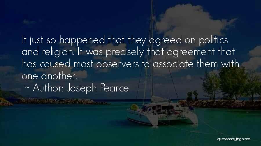 Joseph Pearce Quotes: It Just So Happened That They Agreed On Politics And Religion. It Was Precisely That Agreement That Has Caused Most