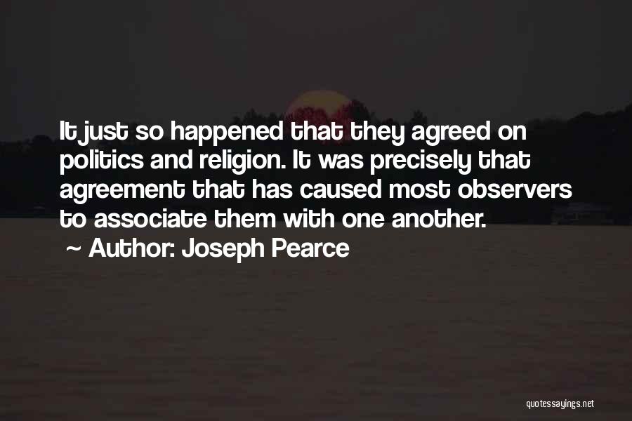 Joseph Pearce Quotes: It Just So Happened That They Agreed On Politics And Religion. It Was Precisely That Agreement That Has Caused Most