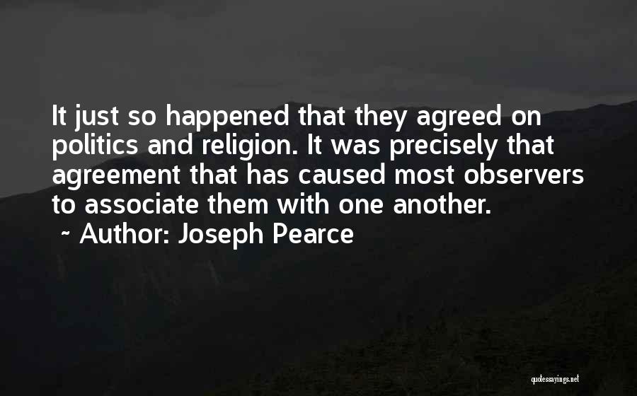Joseph Pearce Quotes: It Just So Happened That They Agreed On Politics And Religion. It Was Precisely That Agreement That Has Caused Most