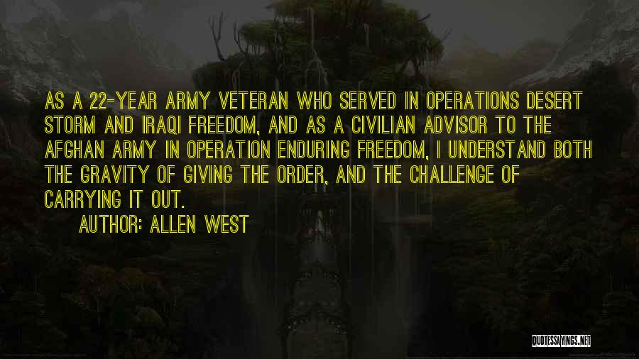 Allen West Quotes: As A 22-year Army Veteran Who Served In Operations Desert Storm And Iraqi Freedom, And As A Civilian Advisor To