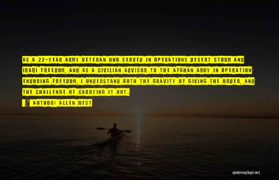 Allen West Quotes: As A 22-year Army Veteran Who Served In Operations Desert Storm And Iraqi Freedom, And As A Civilian Advisor To