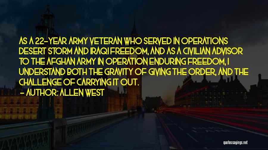 Allen West Quotes: As A 22-year Army Veteran Who Served In Operations Desert Storm And Iraqi Freedom, And As A Civilian Advisor To