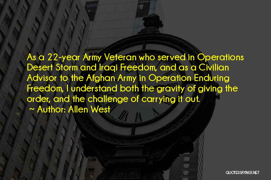 Allen West Quotes: As A 22-year Army Veteran Who Served In Operations Desert Storm And Iraqi Freedom, And As A Civilian Advisor To