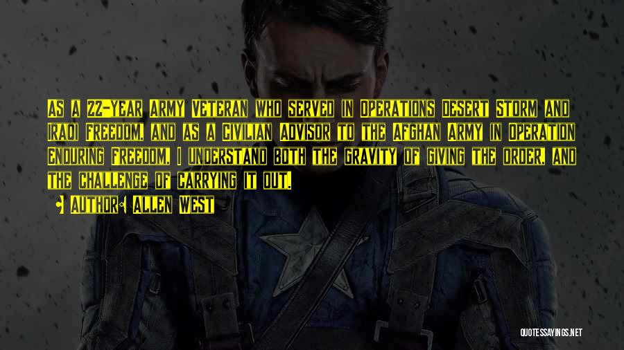 Allen West Quotes: As A 22-year Army Veteran Who Served In Operations Desert Storm And Iraqi Freedom, And As A Civilian Advisor To