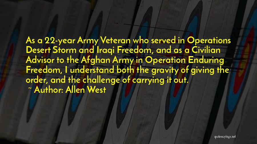 Allen West Quotes: As A 22-year Army Veteran Who Served In Operations Desert Storm And Iraqi Freedom, And As A Civilian Advisor To