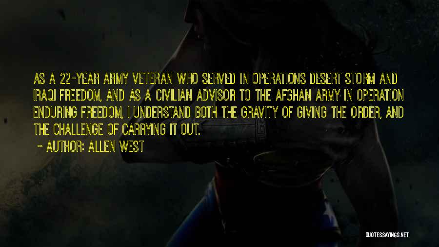 Allen West Quotes: As A 22-year Army Veteran Who Served In Operations Desert Storm And Iraqi Freedom, And As A Civilian Advisor To
