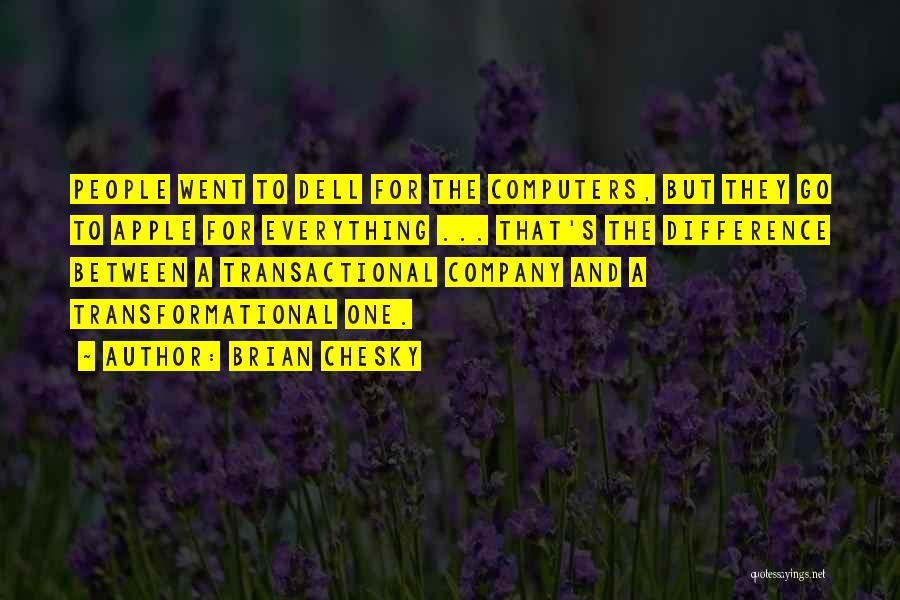 Brian Chesky Quotes: People Went To Dell For The Computers, But They Go To Apple For Everything ... That's The Difference Between A