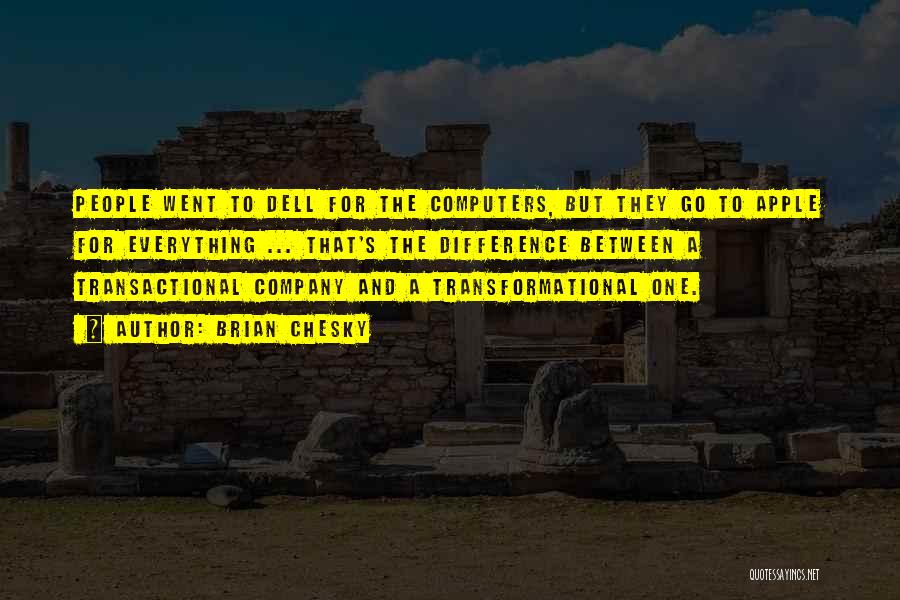 Brian Chesky Quotes: People Went To Dell For The Computers, But They Go To Apple For Everything ... That's The Difference Between A