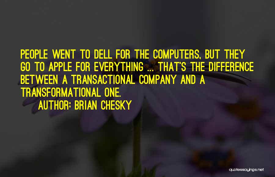 Brian Chesky Quotes: People Went To Dell For The Computers, But They Go To Apple For Everything ... That's The Difference Between A