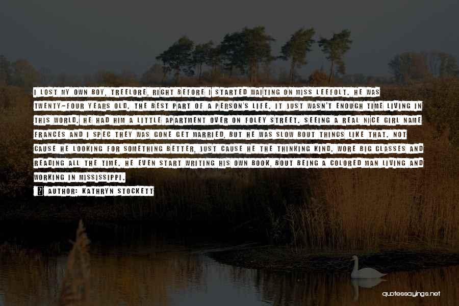 Kathryn Stockett Quotes: I Lost My Own Boy, Treelore, Right Before I Started Waiting On Miss Leefolt. He Was Twenty-four Years Old. The