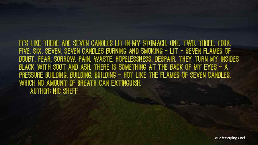 Nic Sheff Quotes: It's Like There Are Seven Candles Lit In My Stomach. One, Two, Three, Four, Five, Six, Seven. Seven Candles Burning