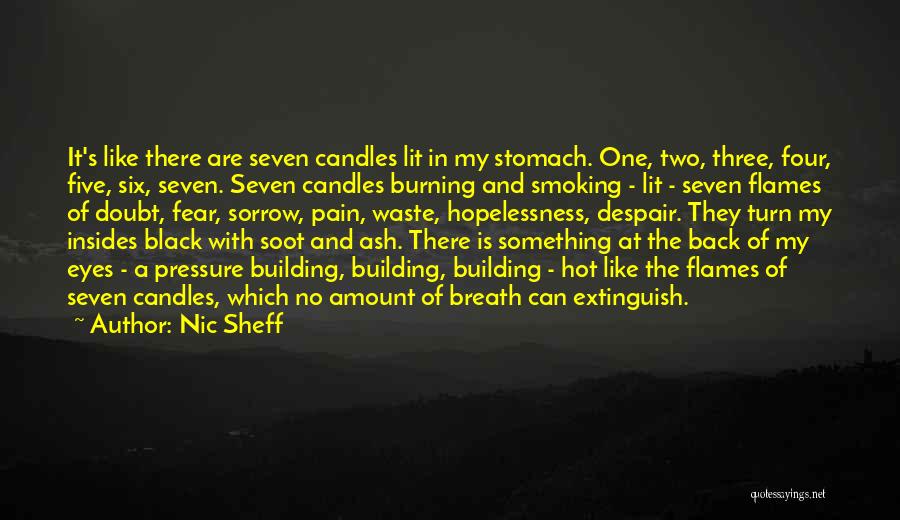 Nic Sheff Quotes: It's Like There Are Seven Candles Lit In My Stomach. One, Two, Three, Four, Five, Six, Seven. Seven Candles Burning