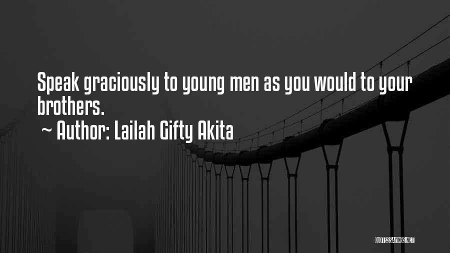 Lailah Gifty Akita Quotes: Speak Graciously To Young Men As You Would To Your Brothers.