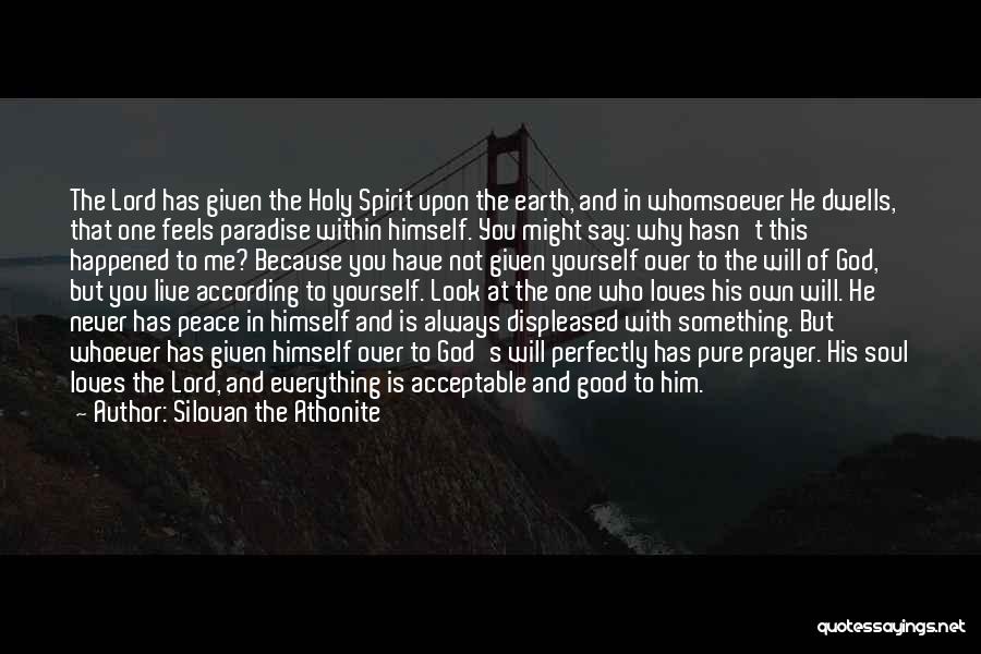 Silouan The Athonite Quotes: The Lord Has Given The Holy Spirit Upon The Earth, And In Whomsoever He Dwells, That One Feels Paradise Within