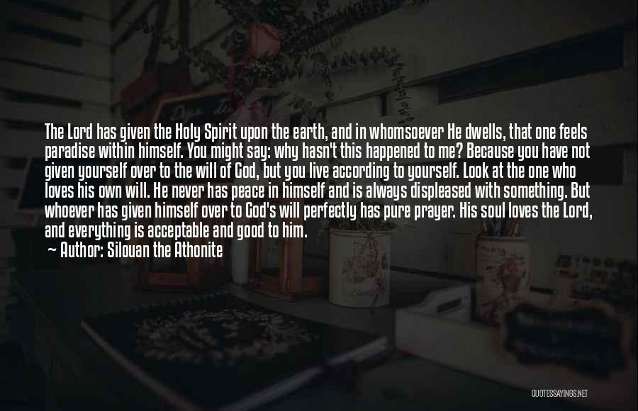 Silouan The Athonite Quotes: The Lord Has Given The Holy Spirit Upon The Earth, And In Whomsoever He Dwells, That One Feels Paradise Within