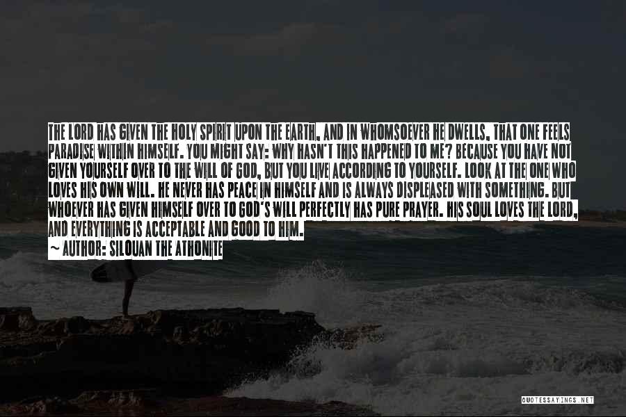 Silouan The Athonite Quotes: The Lord Has Given The Holy Spirit Upon The Earth, And In Whomsoever He Dwells, That One Feels Paradise Within