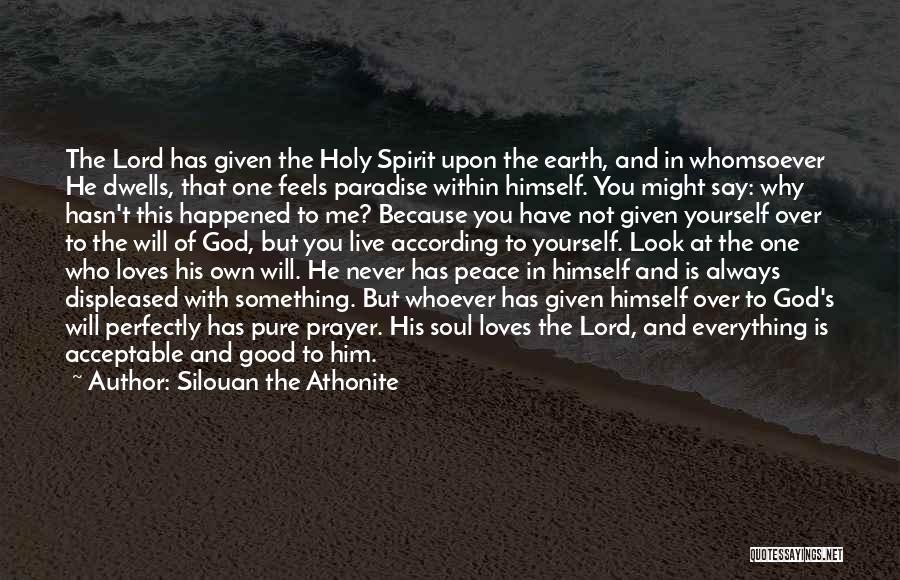 Silouan The Athonite Quotes: The Lord Has Given The Holy Spirit Upon The Earth, And In Whomsoever He Dwells, That One Feels Paradise Within