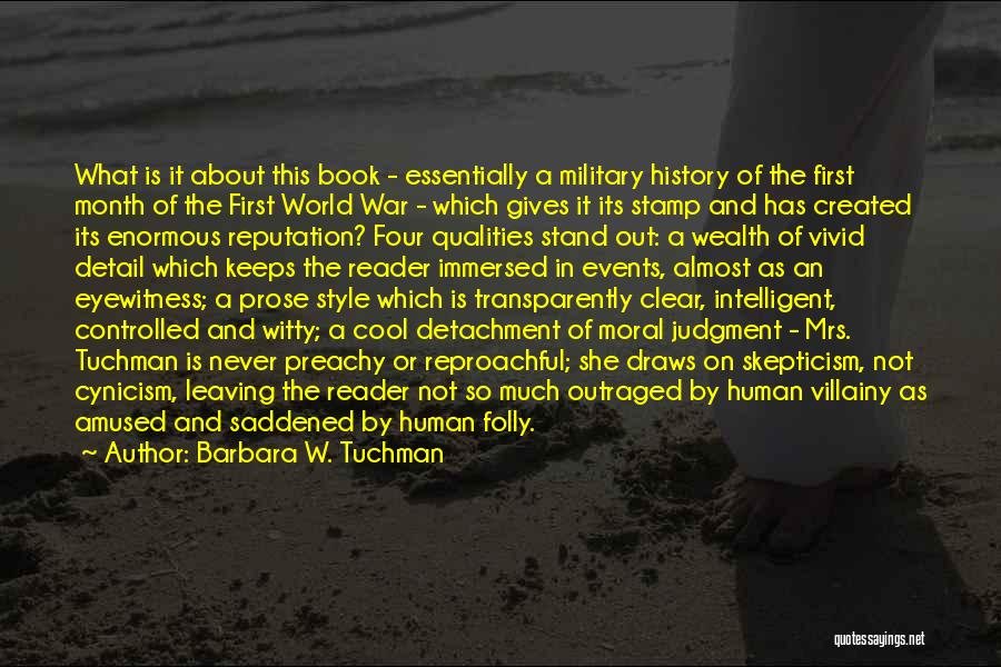 Barbara W. Tuchman Quotes: What Is It About This Book - Essentially A Military History Of The First Month Of The First World War