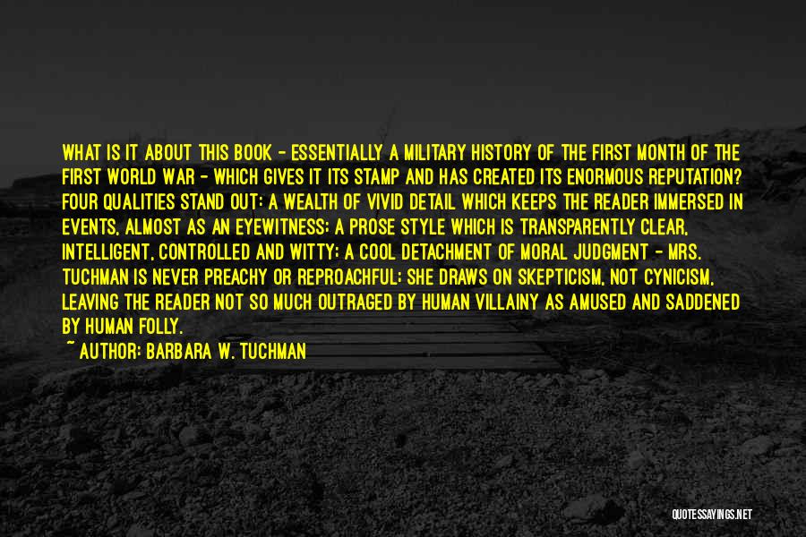 Barbara W. Tuchman Quotes: What Is It About This Book - Essentially A Military History Of The First Month Of The First World War
