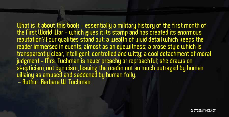 Barbara W. Tuchman Quotes: What Is It About This Book - Essentially A Military History Of The First Month Of The First World War