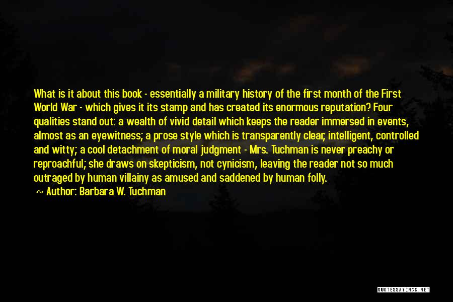 Barbara W. Tuchman Quotes: What Is It About This Book - Essentially A Military History Of The First Month Of The First World War