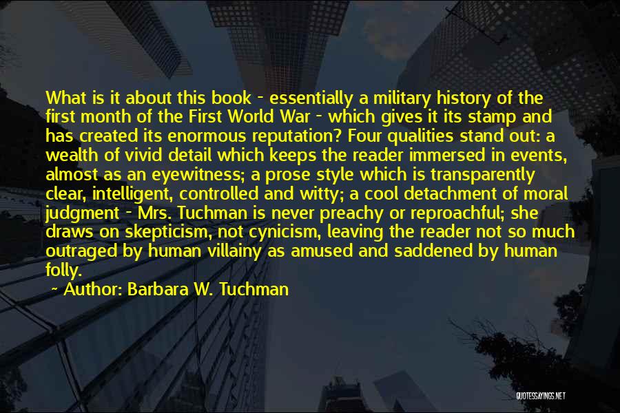 Barbara W. Tuchman Quotes: What Is It About This Book - Essentially A Military History Of The First Month Of The First World War