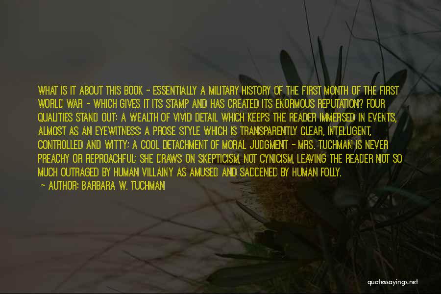 Barbara W. Tuchman Quotes: What Is It About This Book - Essentially A Military History Of The First Month Of The First World War