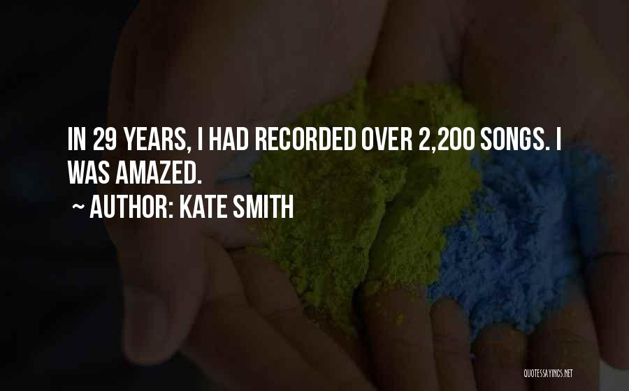 Kate Smith Quotes: In 29 Years, I Had Recorded Over 2,200 Songs. I Was Amazed.