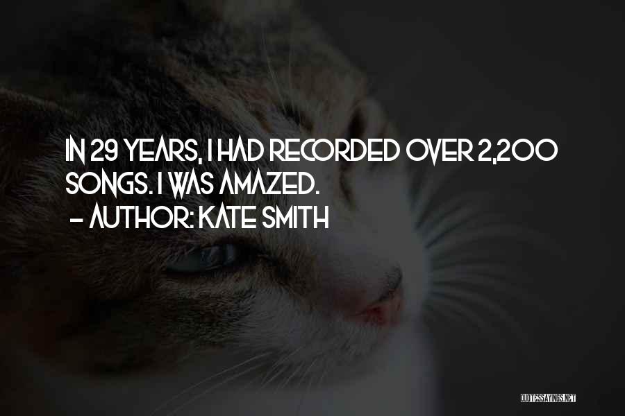 Kate Smith Quotes: In 29 Years, I Had Recorded Over 2,200 Songs. I Was Amazed.