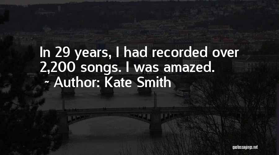 Kate Smith Quotes: In 29 Years, I Had Recorded Over 2,200 Songs. I Was Amazed.