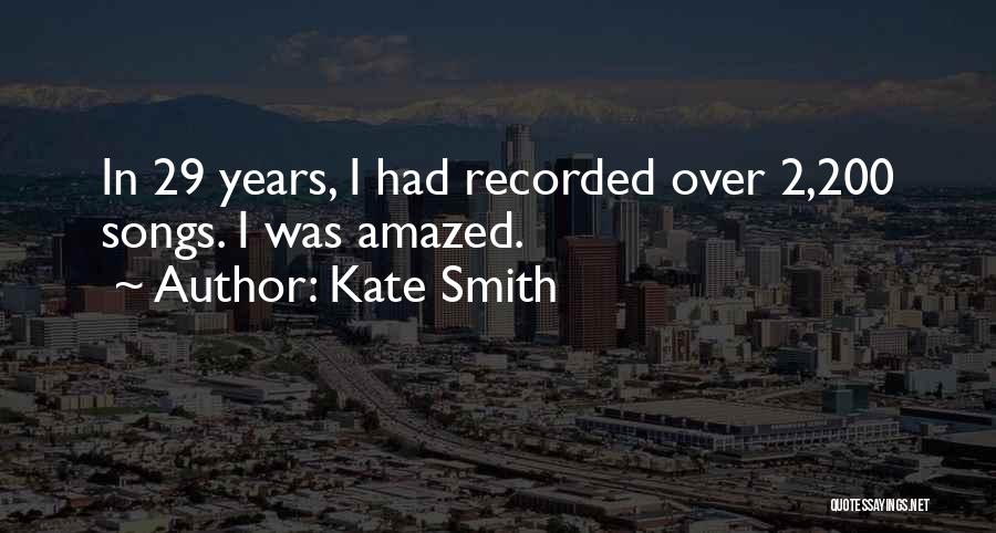 Kate Smith Quotes: In 29 Years, I Had Recorded Over 2,200 Songs. I Was Amazed.