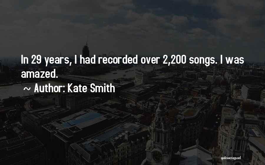 Kate Smith Quotes: In 29 Years, I Had Recorded Over 2,200 Songs. I Was Amazed.