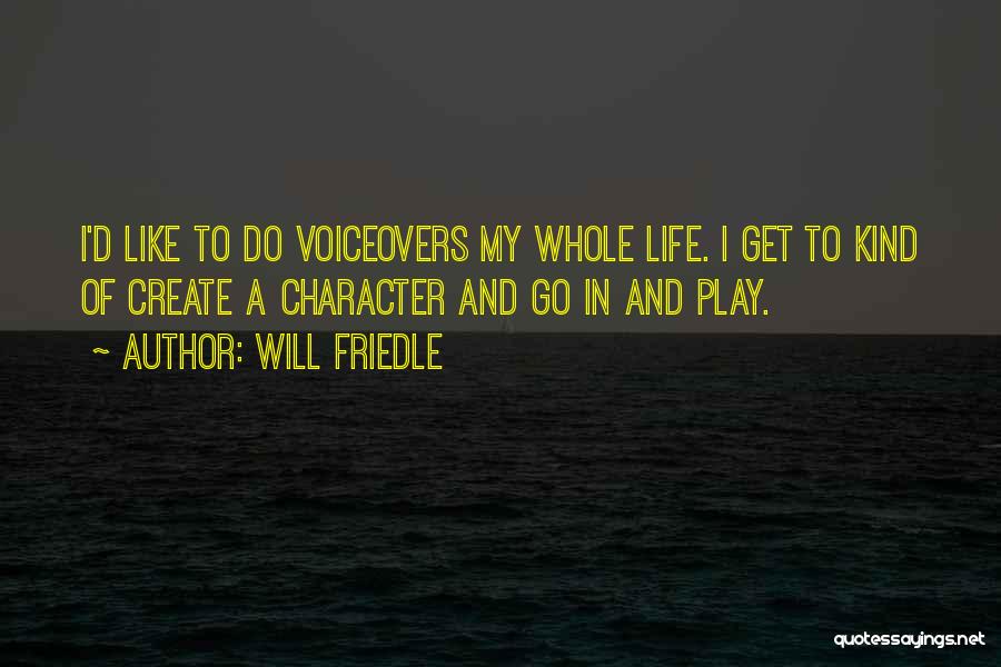 Will Friedle Quotes: I'd Like To Do Voiceovers My Whole Life. I Get To Kind Of Create A Character And Go In And