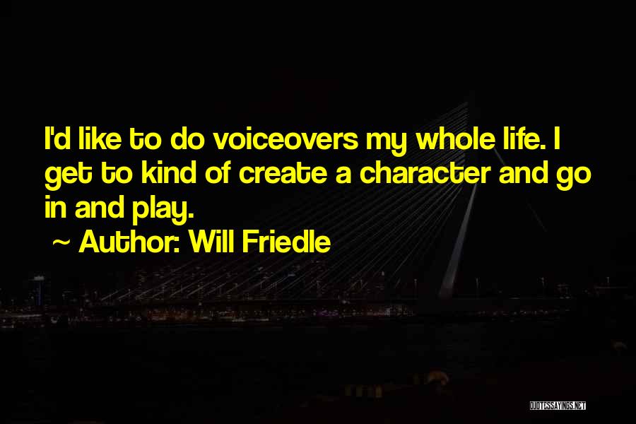Will Friedle Quotes: I'd Like To Do Voiceovers My Whole Life. I Get To Kind Of Create A Character And Go In And