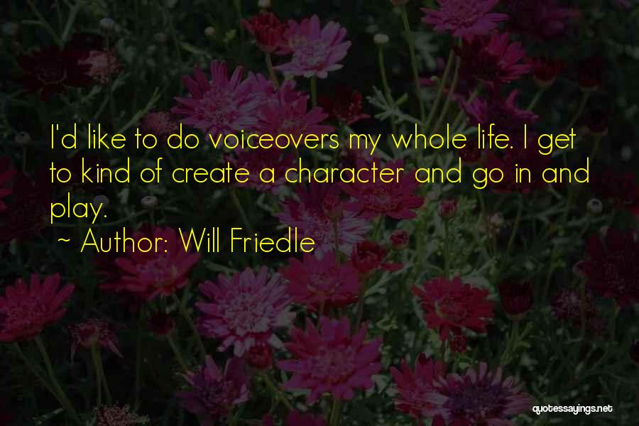 Will Friedle Quotes: I'd Like To Do Voiceovers My Whole Life. I Get To Kind Of Create A Character And Go In And