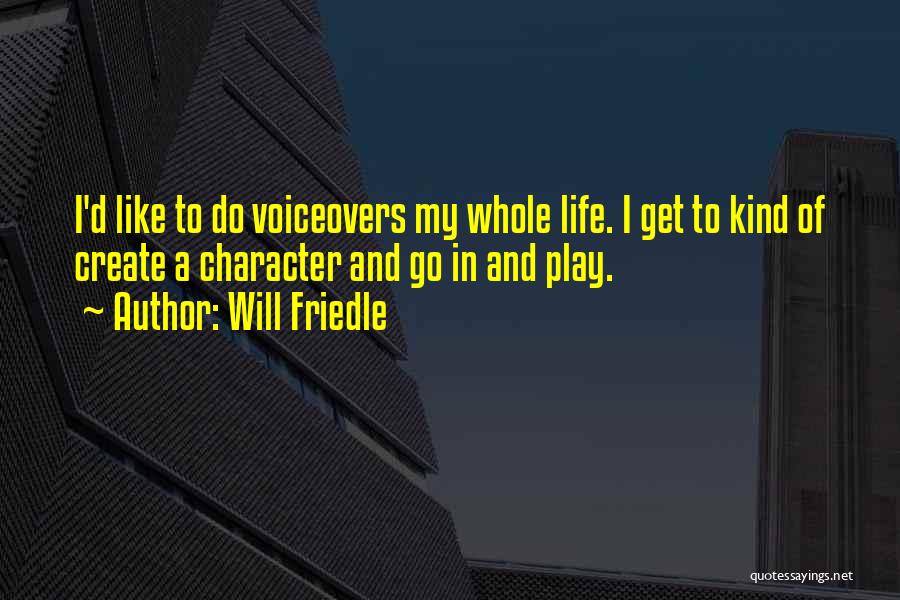 Will Friedle Quotes: I'd Like To Do Voiceovers My Whole Life. I Get To Kind Of Create A Character And Go In And
