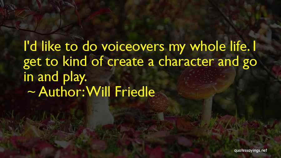 Will Friedle Quotes: I'd Like To Do Voiceovers My Whole Life. I Get To Kind Of Create A Character And Go In And