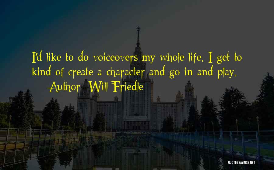 Will Friedle Quotes: I'd Like To Do Voiceovers My Whole Life. I Get To Kind Of Create A Character And Go In And