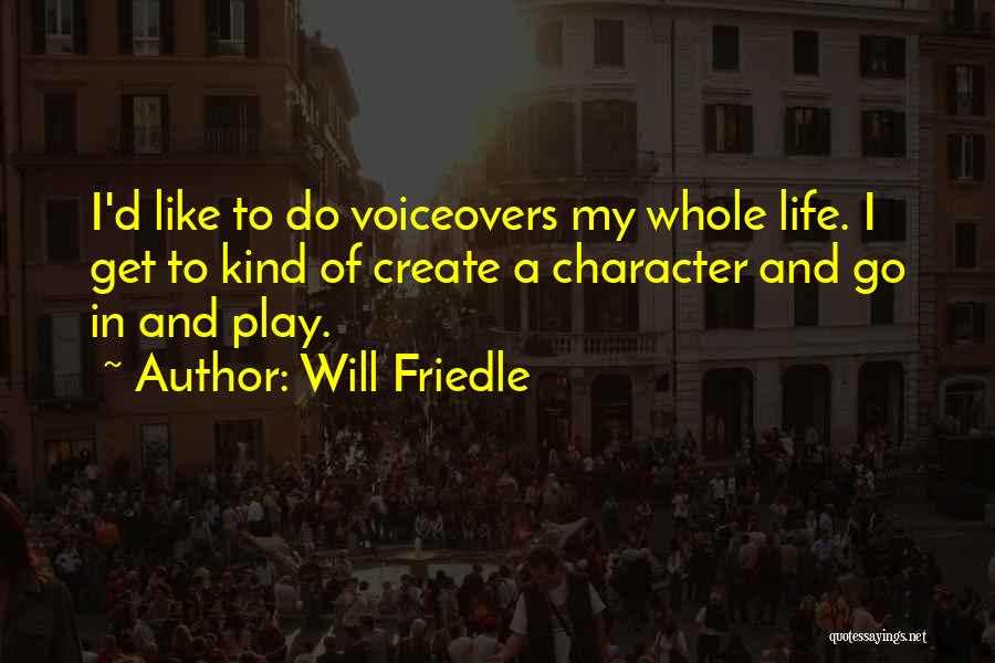 Will Friedle Quotes: I'd Like To Do Voiceovers My Whole Life. I Get To Kind Of Create A Character And Go In And