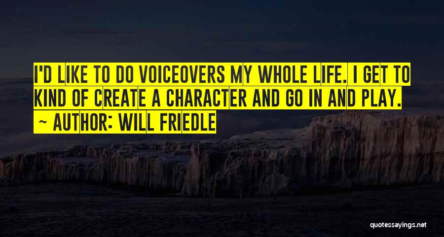 Will Friedle Quotes: I'd Like To Do Voiceovers My Whole Life. I Get To Kind Of Create A Character And Go In And