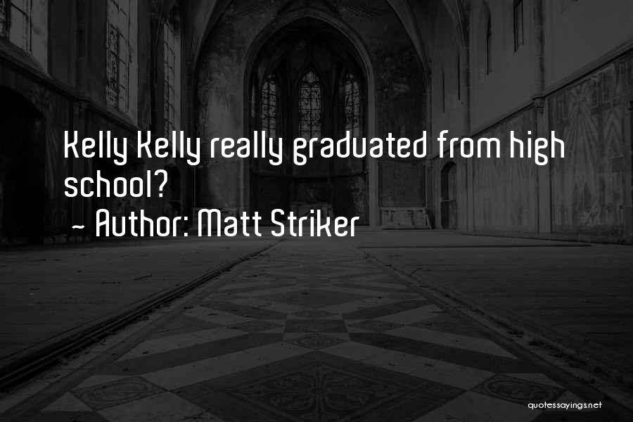 Matt Striker Quotes: Kelly Kelly Really Graduated From High School?