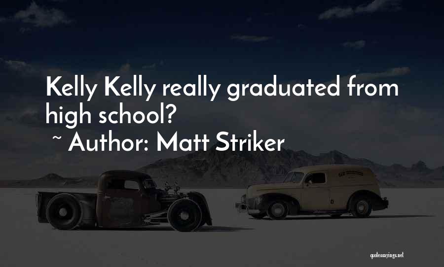Matt Striker Quotes: Kelly Kelly Really Graduated From High School?