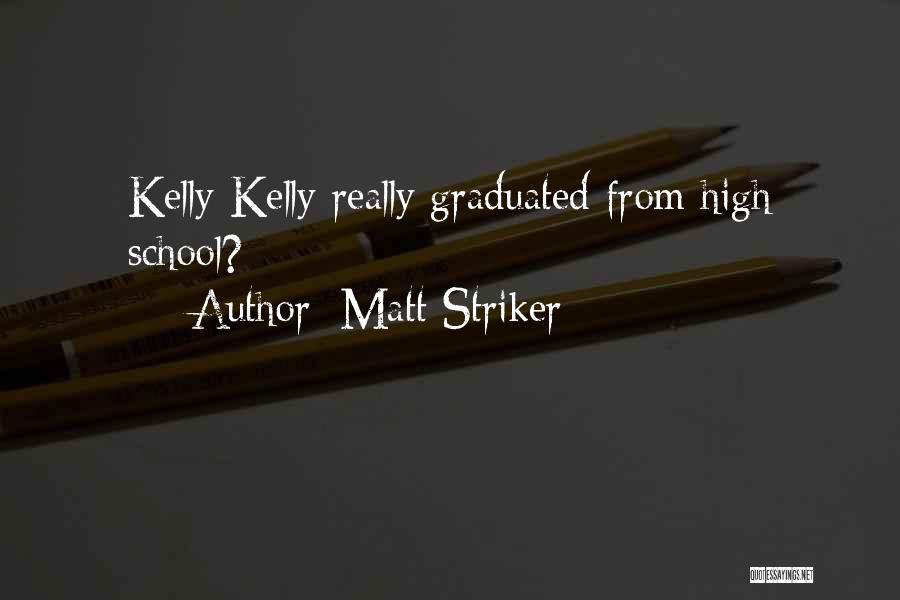 Matt Striker Quotes: Kelly Kelly Really Graduated From High School?
