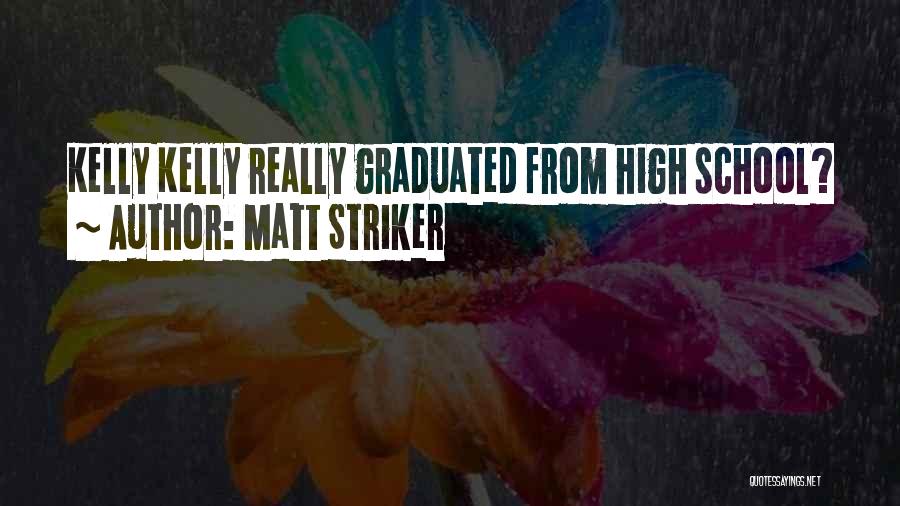 Matt Striker Quotes: Kelly Kelly Really Graduated From High School?