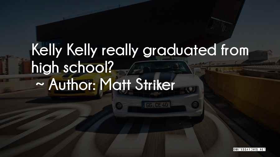 Matt Striker Quotes: Kelly Kelly Really Graduated From High School?
