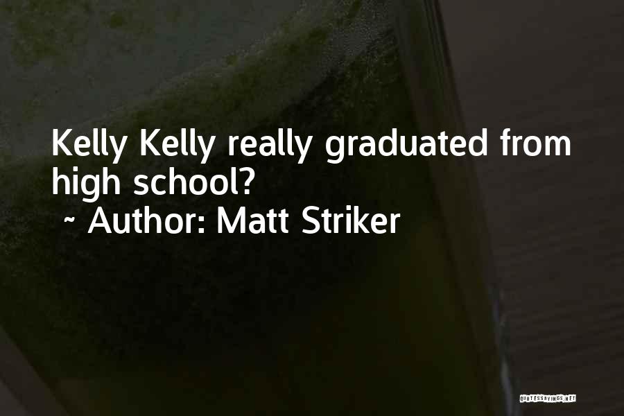 Matt Striker Quotes: Kelly Kelly Really Graduated From High School?