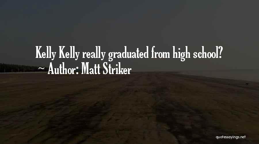 Matt Striker Quotes: Kelly Kelly Really Graduated From High School?