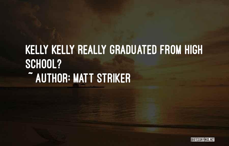 Matt Striker Quotes: Kelly Kelly Really Graduated From High School?