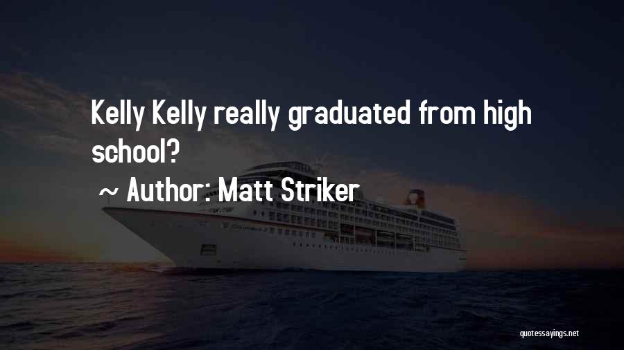 Matt Striker Quotes: Kelly Kelly Really Graduated From High School?