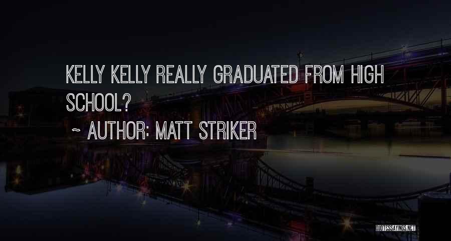 Matt Striker Quotes: Kelly Kelly Really Graduated From High School?